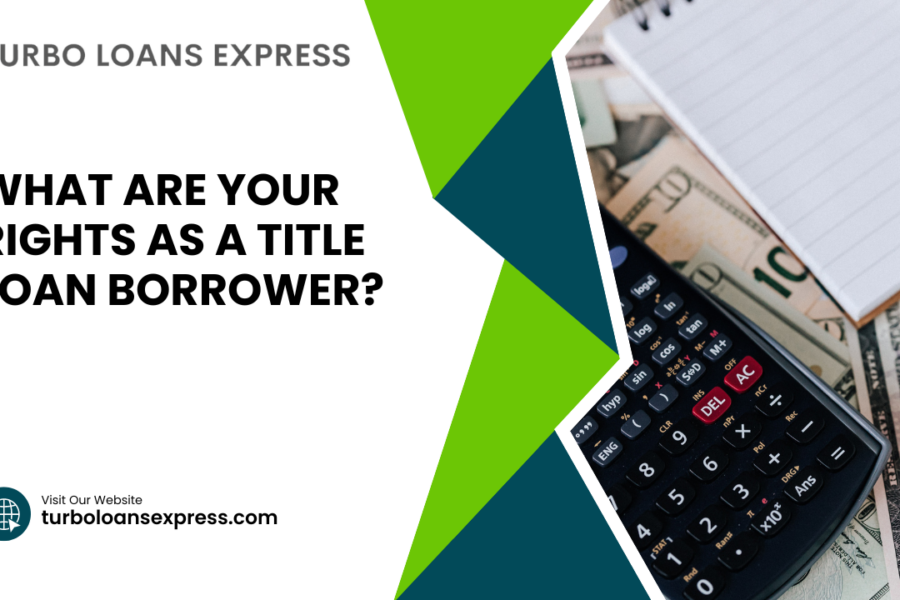 What Are Your Rights as a Title Loan Borrower?