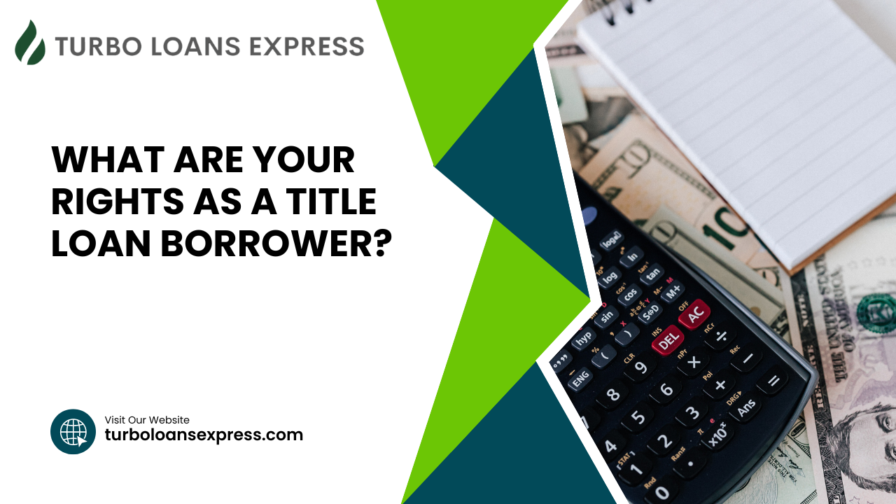 What Are Your Rights as a Title Loan Borrower?