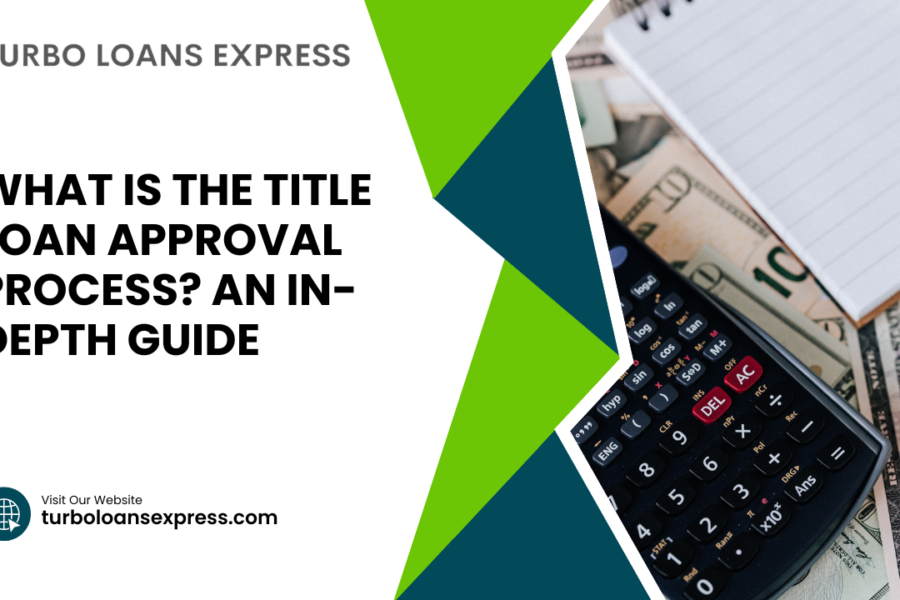 What Is the Title Loan Approval Process? An In-Depth Guide